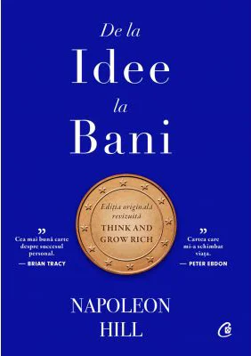 De la idee la bani. Editie de colectie - Napoleon Hill