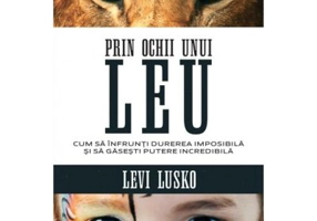Prin ochii unui leu - Levi Lusko