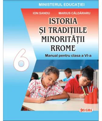 Istoria si traditiile minoritatii rrome. Manual pentru clasa a 6-a - Ion Sandu
