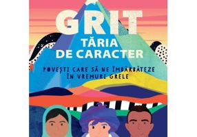 GRIT. Taria de caracter Povesti care sa ne imbarbateze in vremuri grele - S. E. Abramson