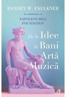 De la idee la bani in arta si muzica - Randey W. Faulkner