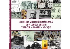 Medicina militara romaneasca de-a lungul vremii. Traditie, onoare, vocatie - Cristian-Dorin Damian