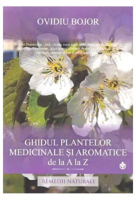 Ghidul plantelor medicinale si aromatice de la A la Z - Ovidiu Bojor