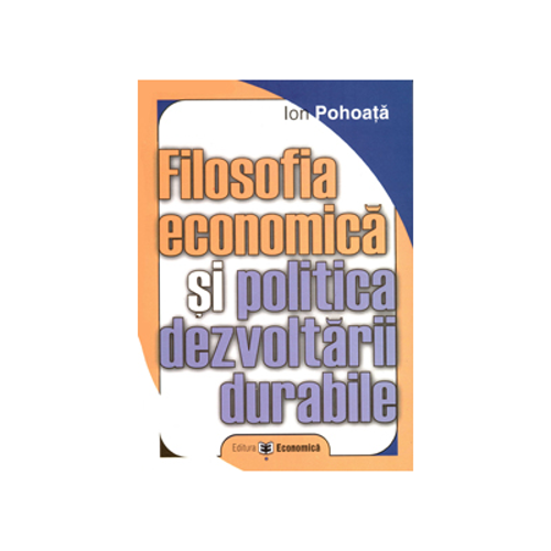 Filosofia economica si politica dezvoltarii durabile - Ion Pohoata