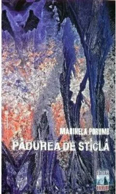 Padurea de sticla - Marinela Porumb