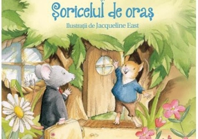 Soricelul de tara si soricelul de oras. Adaptare dupa Esop. Ilustratii de Jacqueline East