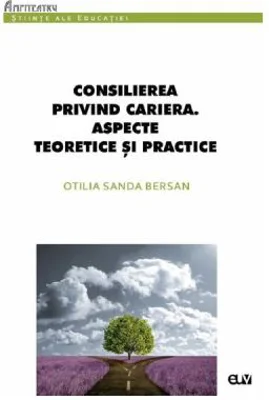 Consilierea privind cariera. Aspecte teoretice si practice - Otilia Sanda Bersan