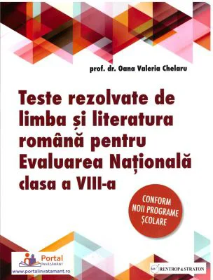 Teste rezolvate de limba si literatura romana pentru Evaluarea Nationala, clasa 8 - Oana Chelaru