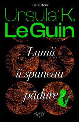 Lumii ii spuneau padure - Ursula K. Le Guin