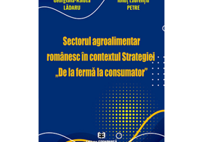 Sectorul agroalimentar romanesc in contextul Strategiei „De la ferma la consumator” - Georgiana-Raluca Ladaru