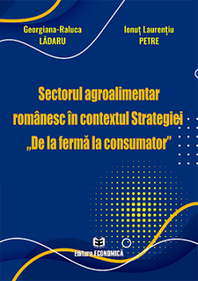 Sectorul agroalimentar romanesc in contextul Strategiei „De la ferma la consumator” - Georgiana-Raluca Ladaru