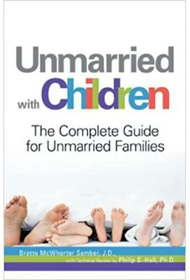 Unmarried with Children. The Complete Guide for Unmarried Families - J. D. Brette McWhorter Sember