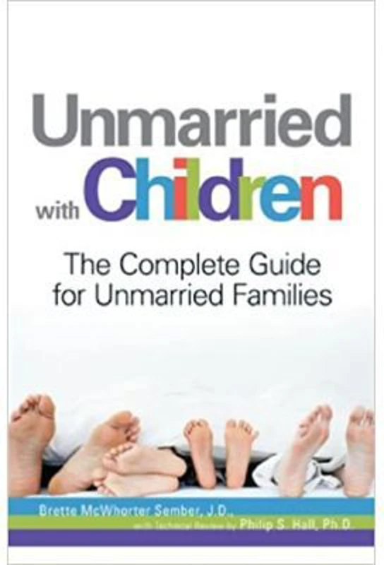 Unmarried with Children. The Complete Guide for Unmarried Families - J. D. Brette McWhorter Sember
