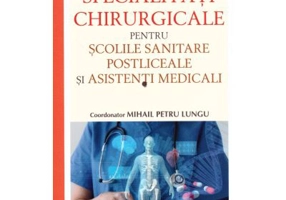 Manual de specialitati chirurgicale pentru scolile sanitare postliceale si asistenti medicali - Mihail Petru Lungu