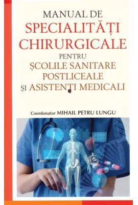 Manual de specialitati chirurgicale pentru scolile sanitare postliceale si asistenti medicali - Mihail Petru Lungu