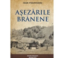 Asezarile Branene - satul, gospodaria, locuinta. Interactiuni si interdependente etno-ecologice - Ioan Paoveanu