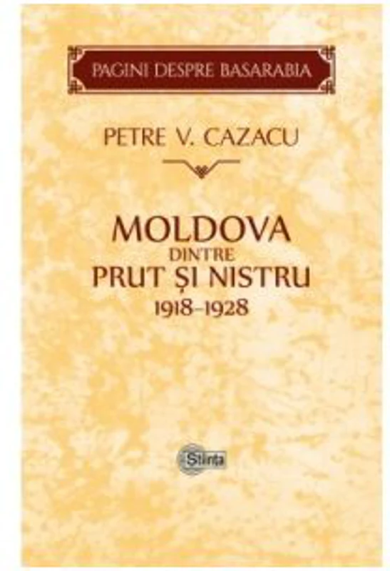 Moldova dintre Prut si Nistru. 1918-1928. Zece ani de la Unire - Petre V. Cazacu