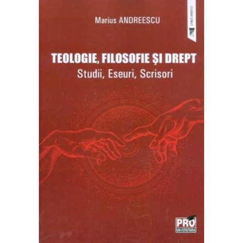 Teologie, filosofie si drept. Studii, Eseuri, Scrisori - Marius Andreescu