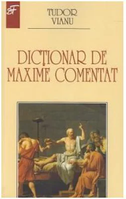 Dictionar de maxime comentat - Tudor Vianu