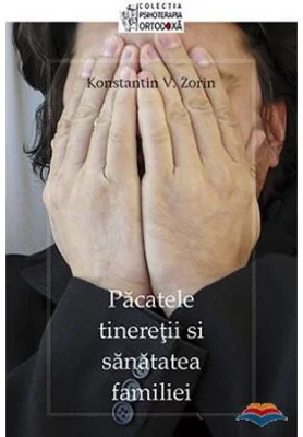 Pacatele tineretii si sanatatea familiei - Konstantin V. Zorin