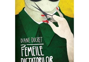 Femeile dictatorilor. Vol. 1 - Diane Ducret
