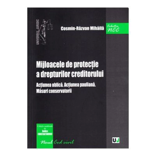 Mijloacele de protectie a drepturilor creditorului. Actiunea oblica. Actiunea pauliana. Masuri conservatorii - Cosmin-Razvan Mihaila