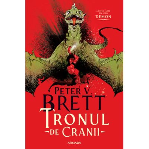 Tronul de Cranii (Seria DEMON, partea a 4-a) - Peter V. Brett
