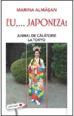 Eu,... Japoneza! Jurnal de calatorie la Tokyo - Marina Almasan