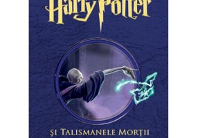 Harry Potter si Talismanele Mortii 7 - J. K. Rowling