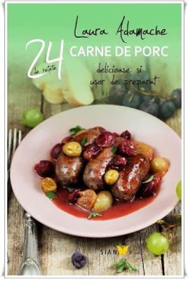 24 De Retete. Carne De Porc Si Usor De Preparat - Laura Adamache