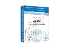 Dreptul, intre ipostaze teoretice si avatarurile mondializarii - Mircea Dutu