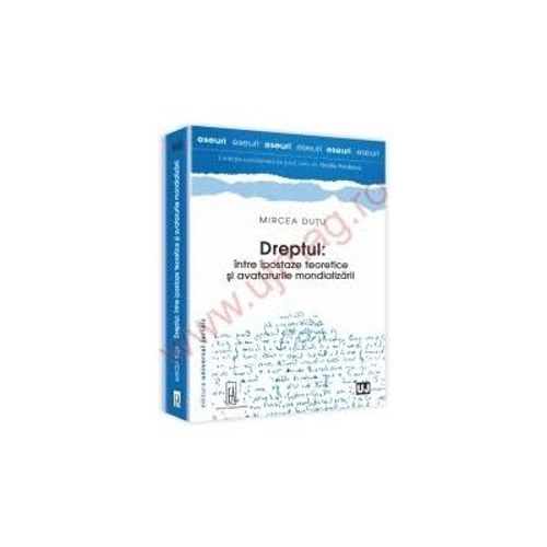 Dreptul, intre ipostaze teoretice si avatarurile mondializarii - Mircea Dutu