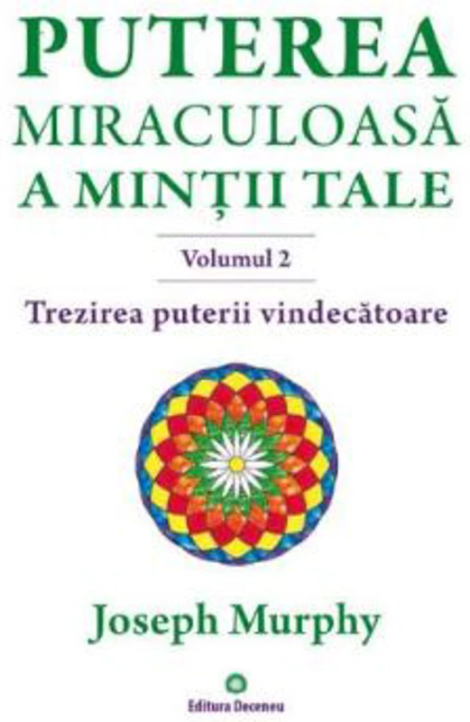 Puterea miraculoasa a mintii tale, volumul 2. Trezirea puterii vindecatoare - Joseph Murphy