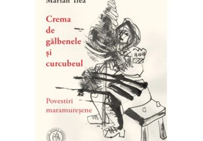 Crema de galbenele si curcubeul. Povestiri maramuresene - Marian Ilea