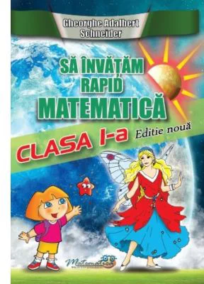 Sa invatam rapid matematica. Clasa 1 - Gheorghe Adalbert Schneider