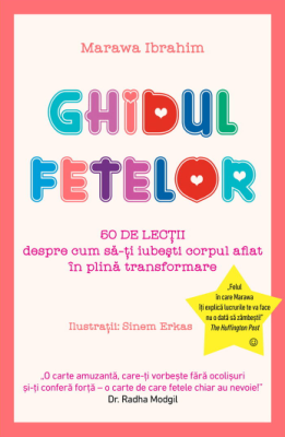 Ghidul fetelor. 50 de lectii despre cum sa-ti iubesti corpul aflat in plina transformare - Marawa Ibrahim