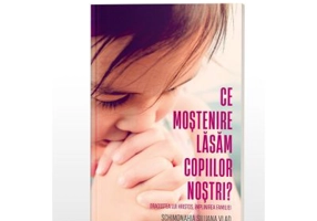 Ce mostenire lasam copiilor nostri? Dragostea lui Hristos, implinirea familiei - Siluana Vlad