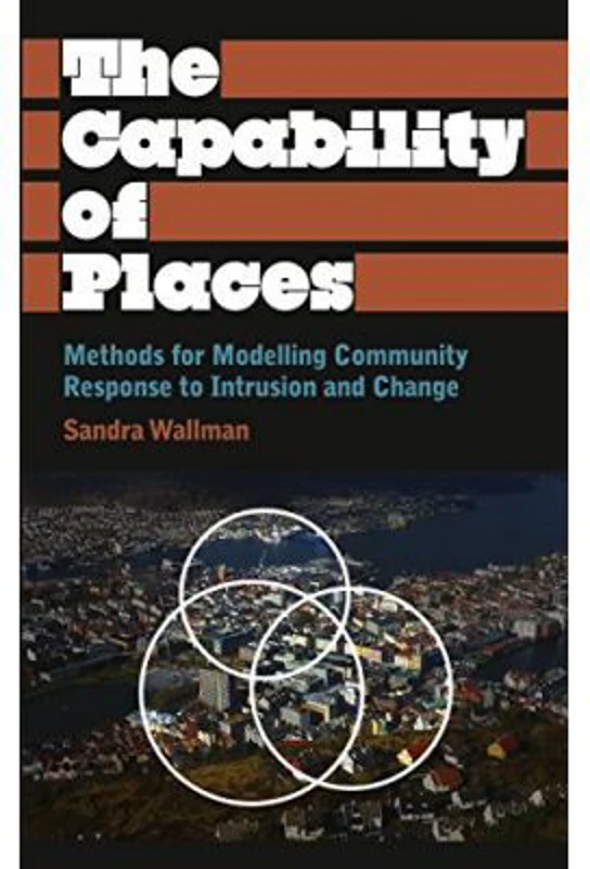 The Capability of Places. Methods for Modelling Community Response to Intrusion and Change - Sandra Wallman