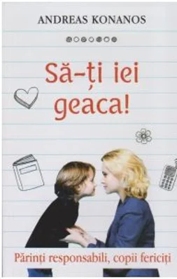 Sa-ti iei geaca! Parinti responsabili, copii fericiti - Pr. Andreas Konanos