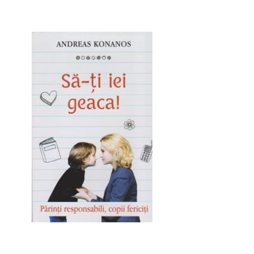 Sa-ti iei geaca! Parinti responsabili, copii fericiti - Pr. Andreas Konanos