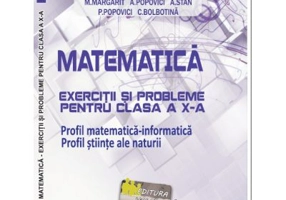 Matematica Exercitii si probleme pentru clasa a 10-a. Profil matematica-informatica, Stiintele naturii - Virgiliu Schneider