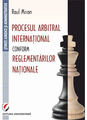 Procesul arbitral international conform reglementarilor nationale - Raul Miron