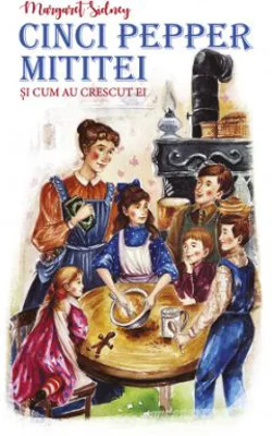 Cinci Pepper mititei si cum au crescut ei - Margaret Sidney