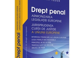 Drept penal. Armonizarea Legislatiei Europene. Jurisprudenta CJUE - Georgiana Tudor