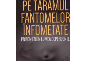 Pe taramul fantomelor infometate. Prizonier in lumea dependentei - Gabor Mate