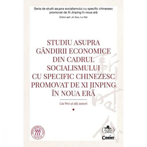 Studiu asupra gandirii economice din cadrul socialismului cu specific chinezesc promovat de Xi Jinping in noua era - Liu Wei