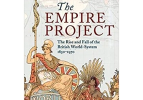 The Empire Project: The Rise and Fall of the British World-System, 1830–1970 - John Darwin