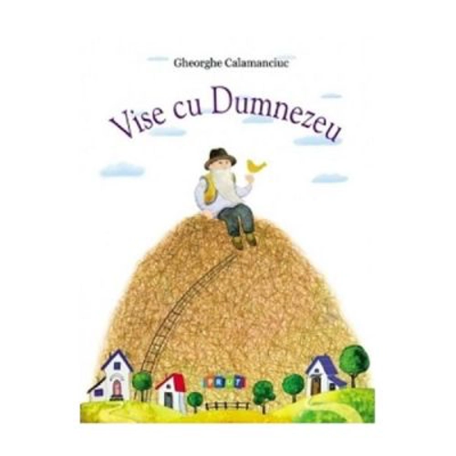 Vise cu Dumnezeu - Gheorghe Calamanciuc