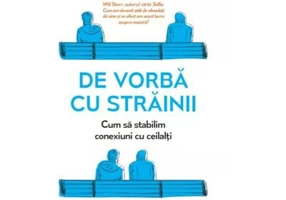 De vorba cu strainii. Cum sa stabilim conexiuni cu ceilalti - Joe Keohane
