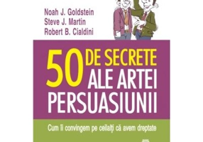 50 de secrete ale artei persuasiunii - Noah J. Goldstein, Steve J. Martin, Robert B. Cialdini